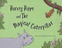 Cover image for Harvey Hippo and The Magical Caterpillar