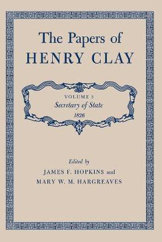 The Papers of Henry Clay: Secretary of State 1826