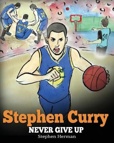 Cover image for Stephen Curry: Never Give Up. A Boy Who Became a Star. Inspiring Children Book About One of the Best Basketball Players in History.