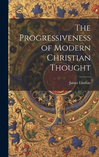 Cover image for The Progressiveness of Modern Christian Thought