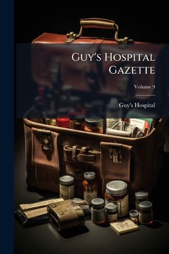 Cover image for Guy's Hospital Gazette; Volume 9