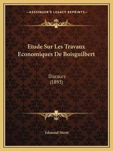 Cover image for Etude Sur Les Travaux Economiques de Boisguilbert: Discours (1893)