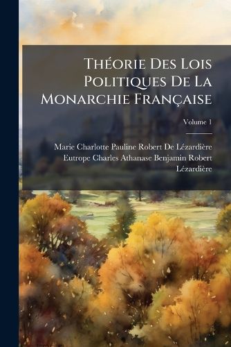 Cover image for Thorie Des Lois Politiques de La Monarchie Franaise, Volume 1
