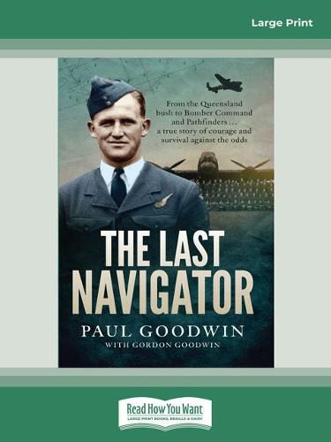 The Last Navigator: From the Queensland bush to Bomber Command and Pathfinders . . . a true story of courage and survival against the odds