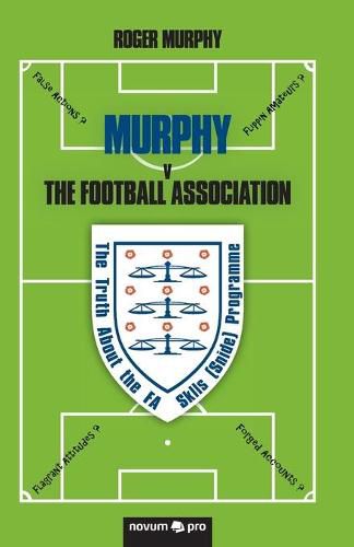 Cover image for MURPHY v The Football Association: The Truth About the FA Skills (Snide) Programme