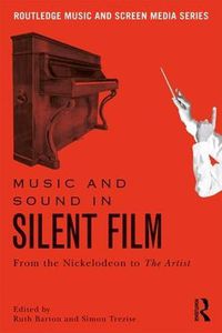 Cover image for Music and Sound in Silent Film: From the Nickelodeon to The Artist