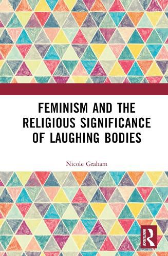 Cover image for Feminism and the Religious Significance of Laughing Bodies