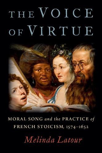 Cover image for The Voice of Virtue: Moral Song and the Practice of French Stoicism, 1574-1652