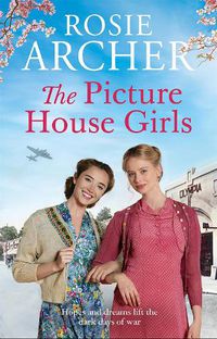 Cover image for The Picture House Girls: A heartwarming wartime saga brimming with warmth and nostalgia