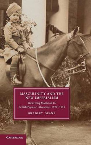 Cover image for Masculinity and the New Imperialism: Rewriting Manhood in British Popular Literature, 1870-1914