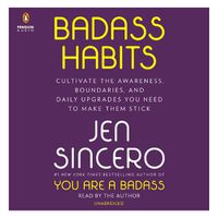 Cover image for Badass Habits: Cultivate the Awareness, Boundaries, and Daily Upgrades You Need to Make Them Stick