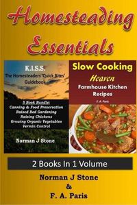 Cover image for Homesteading Essentials - 2 Books In 1 Volume: Modern Homesteading & Slow Cooking Heaven