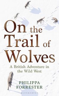 Cover image for On the Trail of Wolves: A British Adventure in the Wild West