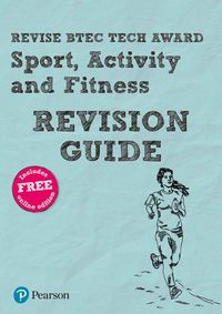 Cover image for Pearson REVISE BTEC Tech Award Sport, Activity and Fitness Revision Guide: for home learning, 2022 and 2023 assessments and exams