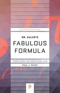Cover image for Dr. Euler's Fabulous Formula: Cures Many Mathematical Ills