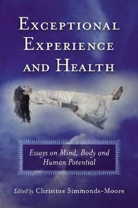 Cover image for Exceptional Experience and Health: Essays on Mind, Body and Human Potential