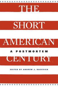 Cover image for The Short American Century: A Postmortem