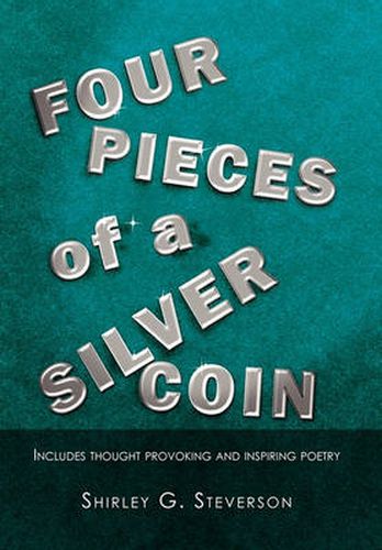 Cover image for Four Pieces of a Silver Coin: Includes Thought Provoking and Inspiring Poetry