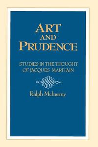 Cover image for Art and Prudence: Studies in the Thought of Jacques Maritain