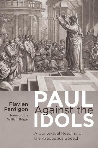 Cover image for Paul Against the Idols: A Contextual Reading of the Areopagus Speech