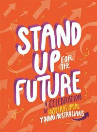 Cover image for Stand Up for the Future: A Celebration of Inspirational Young Australians