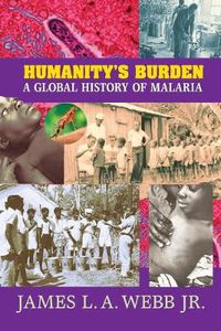 Cover image for Humanity's Burden: A Global History of Malaria