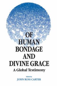 Cover image for Of Human Bondage and Divine Grace: A Global Testimony