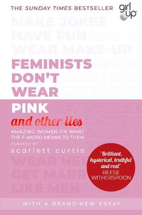 Cover image for Feminists Don't Wear Pink (and other lies): Amazing women on what the F-word means to them