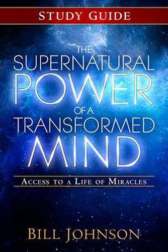 Cover image for The Supernatural Power of a Transformed Mind Study Guide: Access to a Life of Miracles