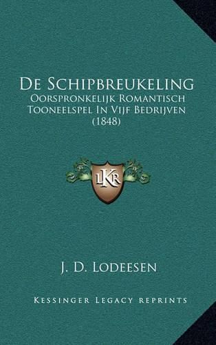 Cover image for de Schipbreukeling: Oorspronkelijk Romantisch Tooneelspel in Vijf Bedrijven (1848)