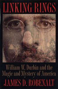 Cover image for Linking Rings: William W.Durbin and the Magic and Mystery of America