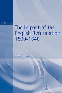Cover image for The Impact of the English Reformation 1500-1640