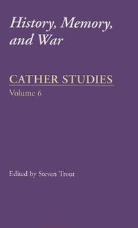 Cover image for Cather Studies, Volume 6: History, Memory, and War