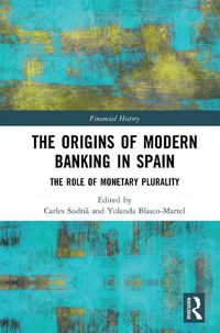 Cover image for The Origins of Modern Banking in Spain: The Role of Monetary Plurality