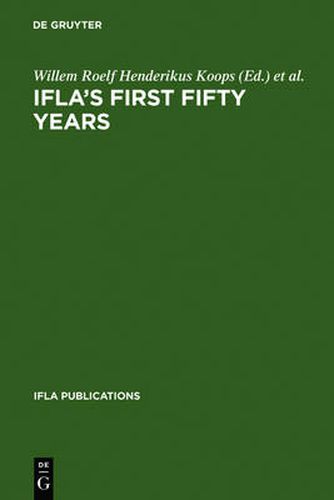 Cover image for IFLA's First Fifty Years: Achievement and challenge in international librarianship