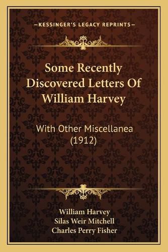 Some Recently Discovered Letters of William Harvey: With Other Miscellanea (1912)