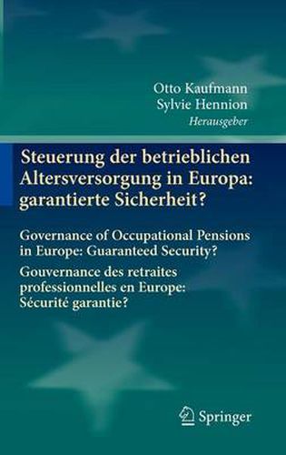 Cover image for Steuerung der betrieblichen Altersversorgung in Europa: garantierte Sicherheit?: Governance of Occupational Pensions in Europe: Guaranteed Security?  Gouvernance des retraites professionnelles en Europe: Securite garantie?