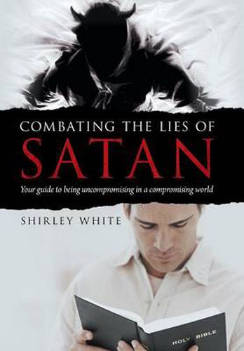 Cover image for Combating the Lies of Satan: Your Guide to Being Uncompromising in a Compromising World