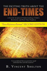 Cover image for The Exciting Truth about the End-Times: A Strictly Scriptural Understanding of John's Revelation and End-Time Prophecy