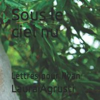 Cover image for Sous le ciel nu: Lettres pour Ryan