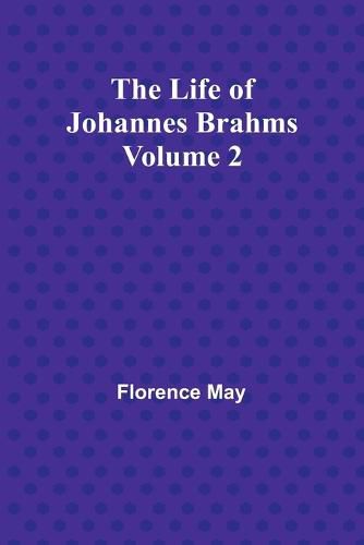 The Life of Johannes Brahms Volume 2