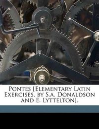 Cover image for Pontes [Elementary Latin Exercises, by S.A. Donaldson and E. Lyttelton].