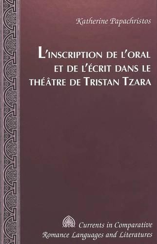 Cover image for L'Inscription De l'Oral Et De l'Aecrit Dans Le Thaeatre De Tristan Tzara / Katherine Papachristos.