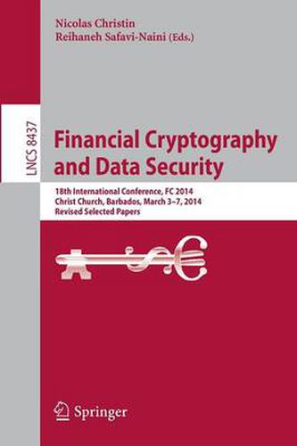 Cover image for Financial Cryptography and Data Security: 18th International Conference, FC 2014, Christ Church, Barbados, March 3-7, 2014, Revised Selected Papers