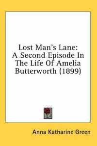 Cover image for Lost Man's Lane: A Second Episode in the Life of Amelia Butterworth (1899)