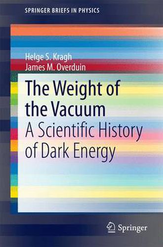 Cover image for The Weight of the Vacuum: A Scientific History of Dark Energy