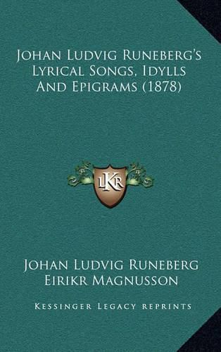 Cover image for Johan Ludvig Runeberg's Lyrical Songs, Idylls and Epigrams (1878)