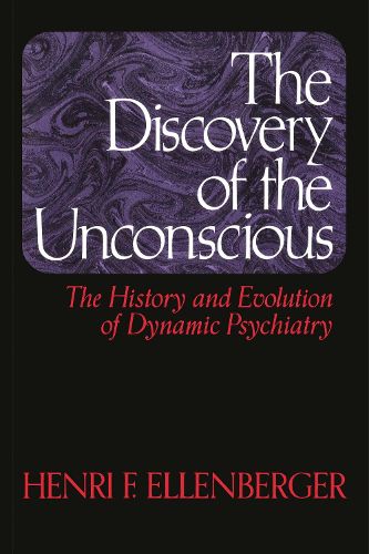 Cover image for The Discovery of the Unconscious: The History and Evolution of Dynamic Psychiatry