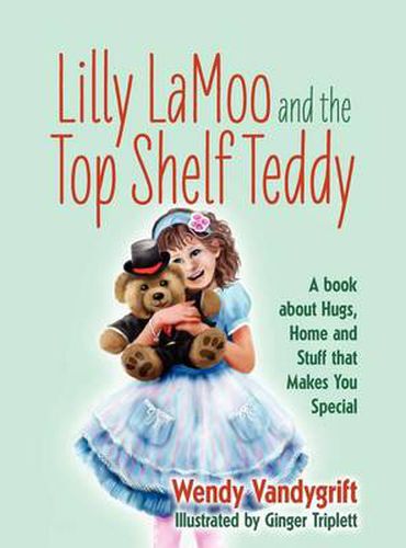 Cover image for Lilly LaMoo and the Top Shelf Teddy: A book about Hugs, Home and Stuff that Makes You Special