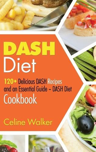 Cover image for DASH Diet: 120+ Delicious DASH Recipes and an Essential Guide - DASH Diet Cookbook